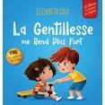 thumbnail image 1 of Pre-Owned La Gentillesse me Rend Plus Fort: un livre pour enfant sur la Magie de la Gentillesse, de l'Empathie et du Respect (World of Kids Emotions) Hardcover, 1 of 1