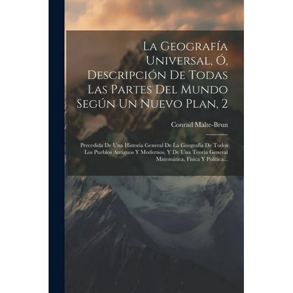 La Geografía Universal, Ó, Descripción De Todas Las Partes Del Mundo Según Un Nuevo Plan, 2 (Paperback)