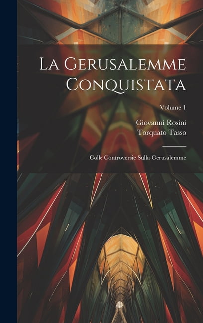 La Gerusalemme Conquistata: Colle Controversie Sulla Gerusalemme; Volume 1, (Hardcover)