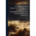 thumbnail image 1 of La Gerusalemme Liberata Di Torquato Tasso [con Gli Argomenti A Clascun Canto Di Orazio Ariosti]... (Paperback), 1 of 1