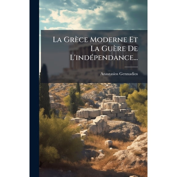 La Grce Moderne Et La Gure De L'indpendance... (Paperback)