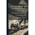 thumbnail image 1 of La Grammaire En Vaudevilles Ou Lettres À Caroline Sur La Grammaire Française... (Hardcover), 1 of 1