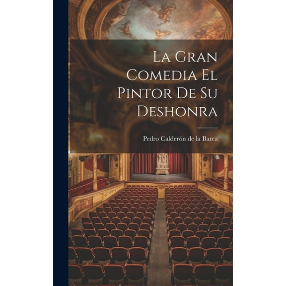 La Gran Comedia El Pintor De Su Deshonra (Hardcover)