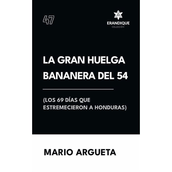 La Gran Huelga Bananera del 54 (Los 69 días que estremecieron a Honduras), (Hardcover)