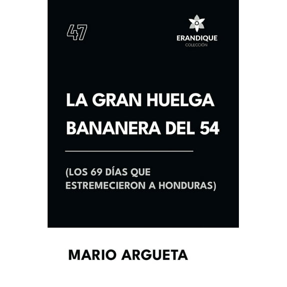 La Gran Huelga Bananera del 54 (Los 69 días que estremecieron a Honduras), (Paperback)