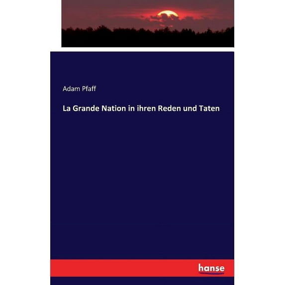 La Grande Nation in ihren Reden und Taten, (Paperback)