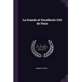 thumbnail image 1 of La Grande et Excellente Cit de Paris Paperback 1377324087 9781377324081 Andr Thevet, 1 of 1