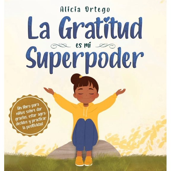 La Gratitud es mi Superpoder: un libro para nios sobre dar gracias y practicar la positividad, (Hardcover)