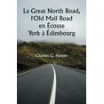thumbnail image 1 of La Great North Road, l'Old Mail Road en Ãcosse York Ã  Ãdimbourg, (Paperback), 1 of 1