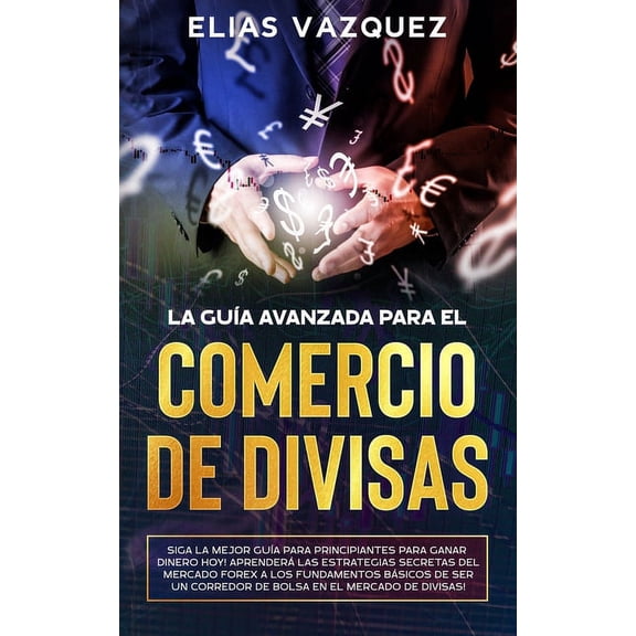 La Gua Avanzada Para el Comercio de Divisas (Paperback)