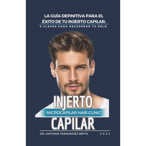 La Gua Definitiva Para El xito de Tu Injerto Capilar: 5 claves para recuperar tu pelo, (Paperback)