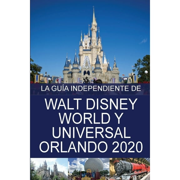 La Gua Independiente de Walt Disney World y Universal Orlando 2020, (Paperback)