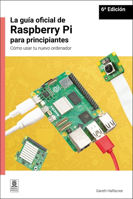 La GuÃ­a Oficial de Raspberry Pi Para Principiantes / The Official Raspberry Pi Beginner's Guide: CÃ³mo Usar Tu Nuevo Orde, (Paperback)