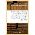 thumbnail image 1 of La Guérison Des Cataractes Et Des Affections de la Cornée Transparente Par Une Méthode Résolutive : Quelques Mots Sur La Guérison Des Fistules Lacrymales Sans Opération (Paperback), 1 of 1