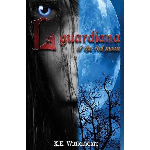 La Guardiana: Of The Full Moon Paperback 1730888666 9781730888663 X.E. Wittlemeare, Mr Edison Ridderstap, Ms Xiarenne A N Tromp