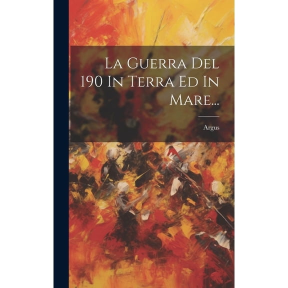 La Guerra Del 190 In Terra Ed In Mare... (Hardcover)