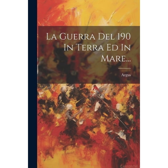 La Guerra Del 190 In Terra Ed In Mare... (Paperback)