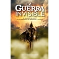 thumbnail image 1 of La Guerra Invisible: El SeÃ±orÃ­o de Cristo En El Ministerio de LiberaciÃ³n Y Sanidad, (Paperback), 1 of 1