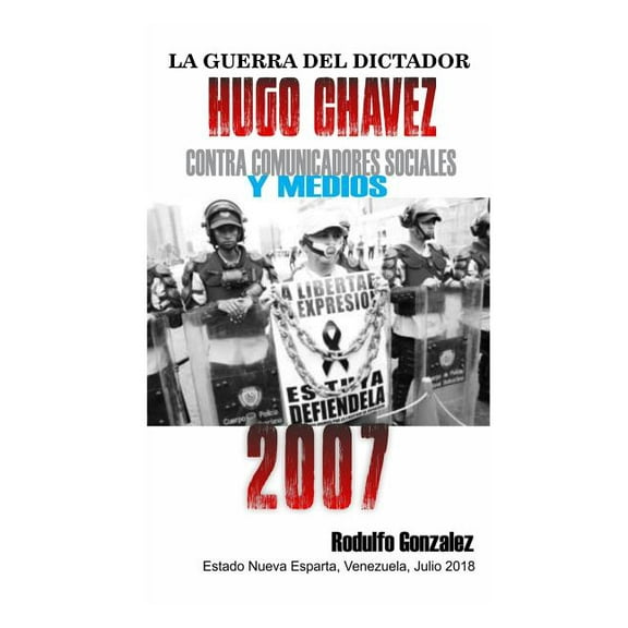 La Guerra del Dictador Hugo Chavez: Contra Comunicadores Sociales Y Medios En El 2007 (Paperback)