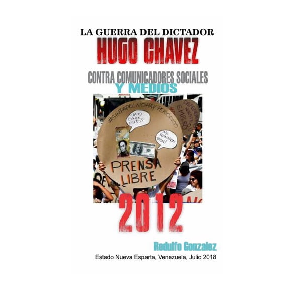 La Guerra del Dictador Hugo Chavez: Contra Comunicadores Sociales Y Medios En El 2012 (Paperback)