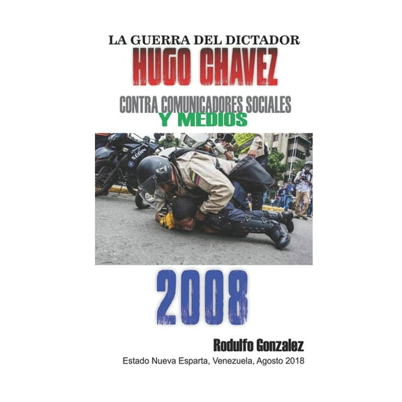La Guerra del Dictador Hugo Chavez : Contra Comunicadores Sociales y Medios en el 2008 (Paperback)