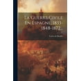 thumbnail image 1 of La Guerre Civile En Espagne, 1833-1848-1872..., (Paperback), 1 of 1