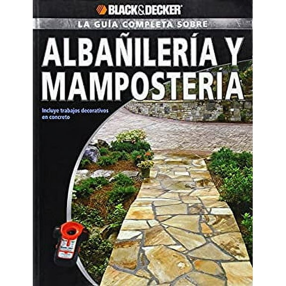 Pre-Owned La Guia Completa sobre Albanileria y Mamposteria: Incluye trabajos decorativos en concreto (Black & Decker Complete Guide) (Spanish Edition) (Paperback) 158923491X 9781589234918