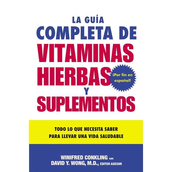 La Guia Completa de Vitaminas, Hierbas Y Suplementos: Todo Lo Que Necesita Saber Para Llevar Una Vida Saludable, (Paperback)