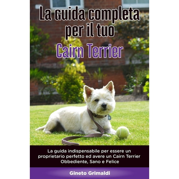 La Guida Completa per Il Tuo Cairn Terrier (Paperback)