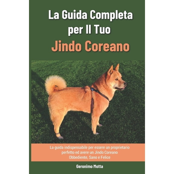La Guida Completa per Il Tuo Jindo Coreano (Paperback)