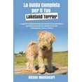 thumbnail image 1 of La Guida Completa per Il Tuo Lakeland Terrier: La guida indispensabile per essere un proprietario perfetto ed avere un Lakeland Terrier Obbediente, Sano e Felice (Paperback), 1 of 1