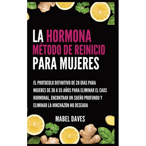La Hormona Mtodo de Reinicio para Mujeres: El Protocolo Definitivo de 28 Das para Mujeres de 30 a 55 Aos para Elimina, (Hardcover)