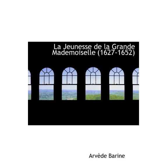 La Jeunesse de La Grande Mademoiselle (1627-1652) (Hardcover)