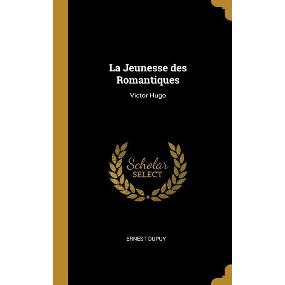 La Jeunesse des Romantiques : Victor Hugo (Hardcover)