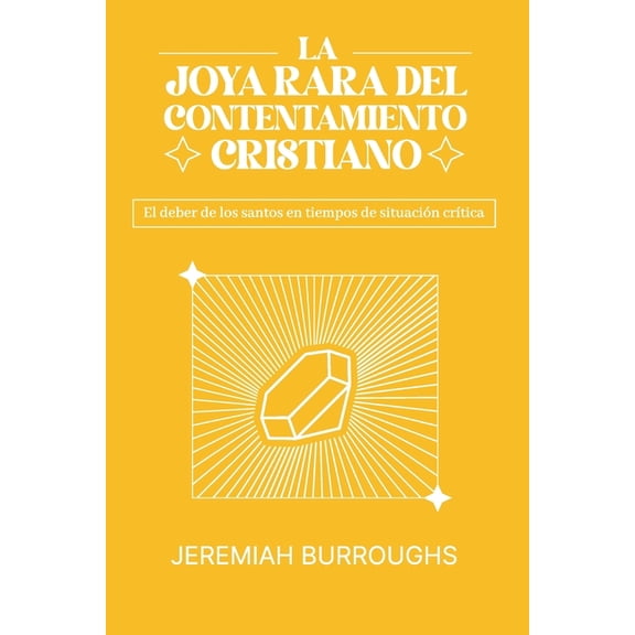 La Joya Rara del Contentamiento Cristiano: El deber de los santos en tiempos de situacin crtica, (Paperback)