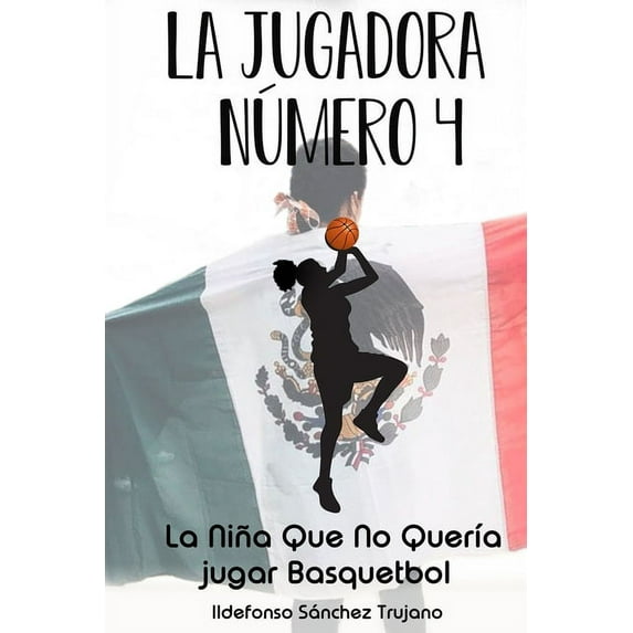 La Jugadora Numero 4: La Niña Que No QuerÃa Jugar Basquetbol, (Paperback)