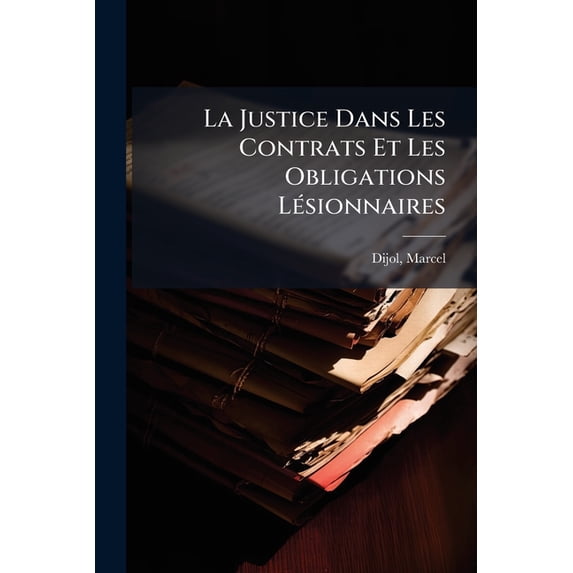 La Justice Dans Les Contrats Et Les Obligations Lésionnaires (Paperback)