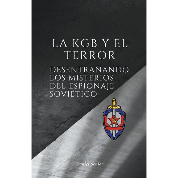 La KGB de la A A la Z: La kgb y el terror, desentraando los misterios del espionaje sovitico (Paperback)
