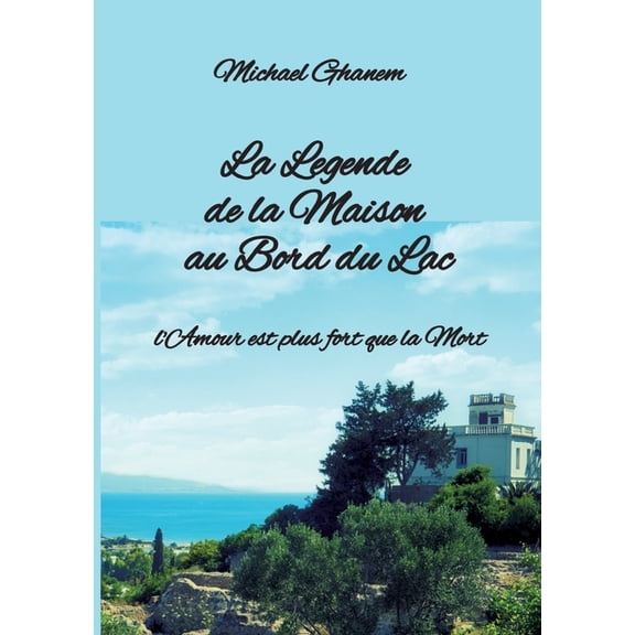La Legende de la Maison au Bord du Lac: l'Amour est plus fort que la Mort, (Paperback)