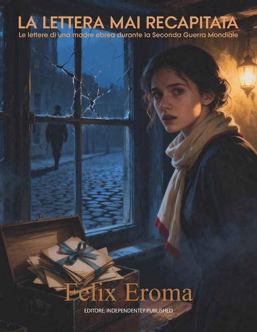 La Lettera Mai Consegnata: Le lettere di una madre ebrea durante la Seconda Guerra Mondiale, (Paperback)