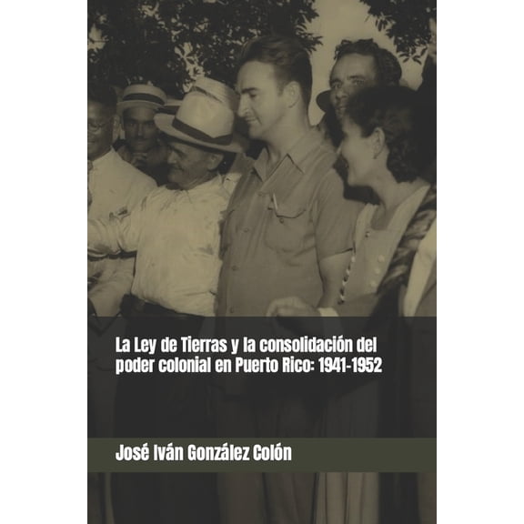 La Ley de Tierras y la consolidacin del poder colonial en Puerto Rico, (Paperback)