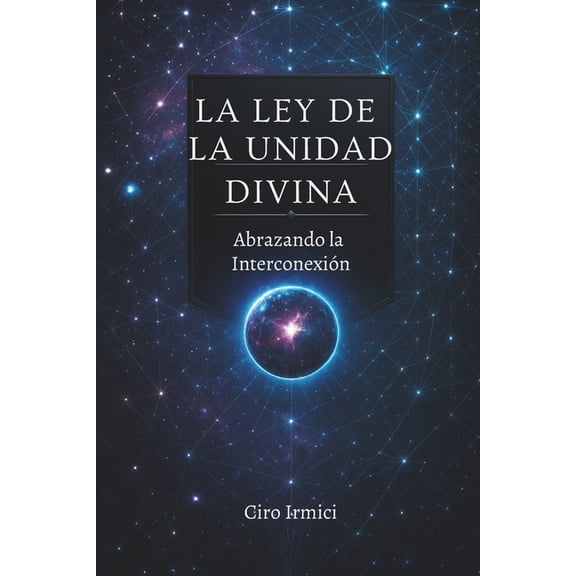 Las 12 Leyes Universales La Ley de la Unidad Divina: Abrazando la Interconexin, Book 2, (Paperback)