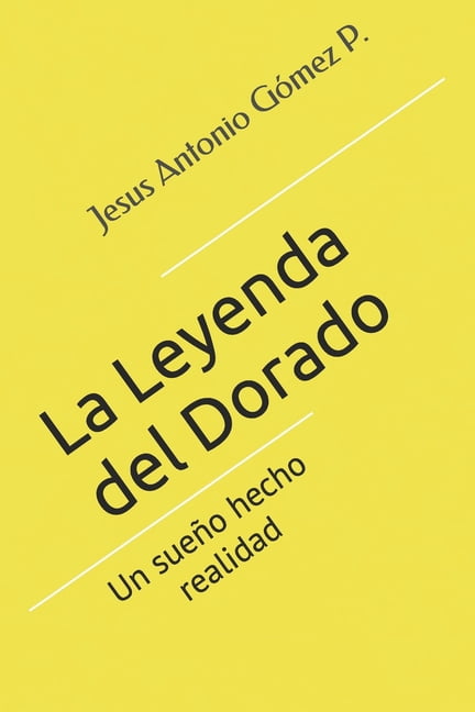 La Leyenda del Dorado: Un sueÃ±o hecho realidad, (Paperback)