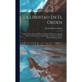thumbnail image 1 of La Libertad En El Orden : Ensayo Sobre Derecho Publico, En Que Se Resuelven Algunas De Las Mas Vitales Cuestiones Que Se Agitan En Mexico Desde Su Independencia (Hardcover), 1 of 8