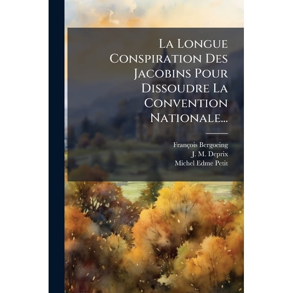 La Longue Conspiration Des Jacobins Pour Dissoudre La Convention Nationale... (Paperback)
