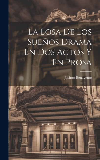La Losa De Los Sueos Drama En Dos Actos Y En Prosa (Hardcover)