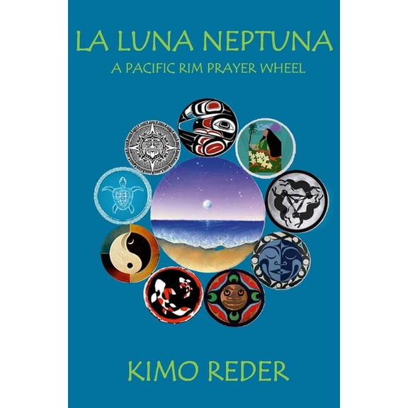 La Luna Neptuna: A Pacific Rim Prayer Wheel, (Paperback)
