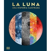 La Luna Una Historia Ilustrada the Moon, Hardcover