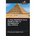 thumbnail image 1 of La MIA Proposta Alla Francia Per La Riconquista Dell'africa, (Paperback), 1 of 1