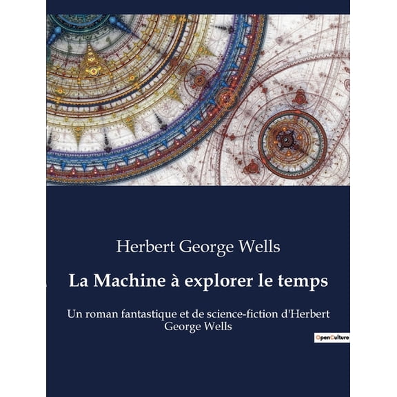 La Machine explorer le temps: Un roman fantastique et de science-fiction d'Herbert George Wells, (Paperback)